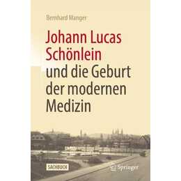 Johann Lucas Schönlein und die Geburt der modernen Medizin