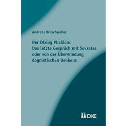 Der Dialog Phaidon: Das letzte Gespräch mit Sokrates oder von der Überwindung dogmatischen Denkens