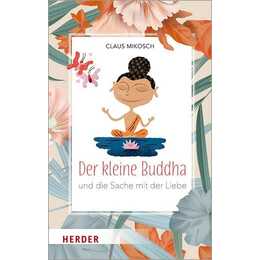 Der kleine Buddha und die Sache mit der Liebe
