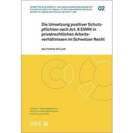 Die Umsetzung positiver Schutzpflichten nach Art. 8 EMRK in privatrechtlichen Arbeitsverhältnissen im Schweizer Recht