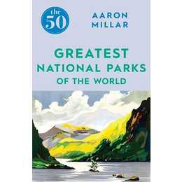 The 50 Greatest National Parks of the World