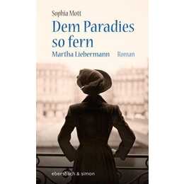 Dem Paradies so fern. Martha Liebermann