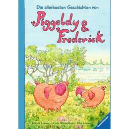 Die allerbesten Geschichten von Piggeldy und Frederick