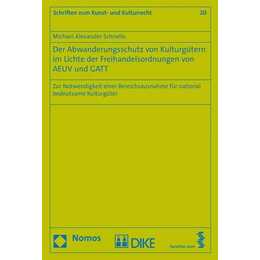 Der Abwanderungsschutz von Kulturgütern im Lichte der Freihandelsordnungen von AEUV und GATT