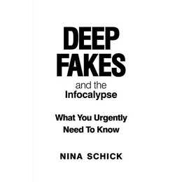 Deep Fakes and the Infocalypse