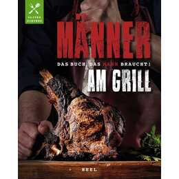 Männer am Grill - Das Buch, das Mann braucht!