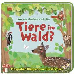 Wo verstecken sich die Tiere im Wald?. Pappbilderbuch mit Klappen und Gucklöchern ab 2 Jahren