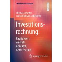 Investitionsrechnung: Kapitalwert, Zinsfuß, Annuität, Amortisation