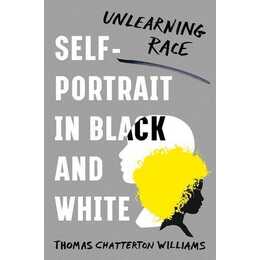 Self-Portrait in Black and White: Unlearning Race