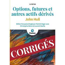 Options, futures et autres actifs dérivés - Les corrigés - 11e éd
