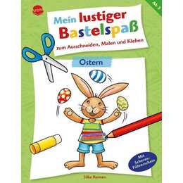 Mein lustiger Bastelspass zum Ausschneiden, Malen und Kleben. Ostern