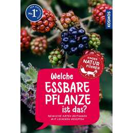 Welche essbare Pflanze ist das?. Heimische Arten bestimmen mit leckeren Rezepten - für Kinder ab 8 Jahre
