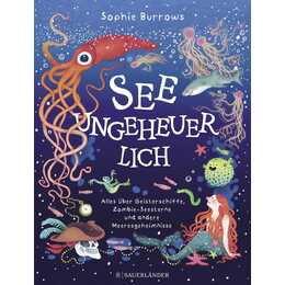 Seeungeheuerlich. Alles über Geisterschiffe, Zombie-Seesterne und andere Meeresgeheimnisse - Spannendes Kindersachbuch ab 6 Jahren