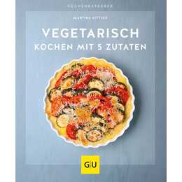 Vegetarisch kochen mit 5 Zutaten