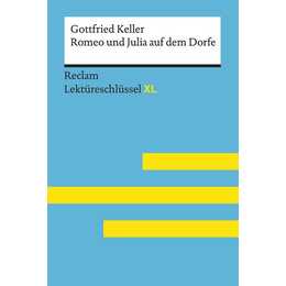 Romeo und Julia auf dem Dorfe von Gottfried Keller: Lektüreschlüssel mit Inhaltsangabe, Interpretation, Prüfungsaufgaben mit Lösungen, Lernglossar. (Reclam Lektüreschlüssel XL)