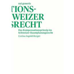 Das Kompensationsprinzip im Schweizer Raumplanungsrecht