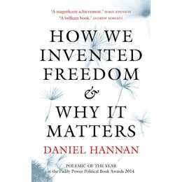 How We Invented Freedom & Why It Matters