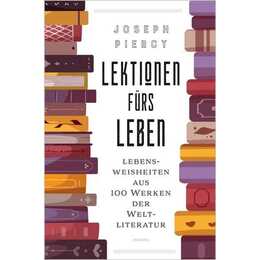 Lektionen fürs Leben. Lebensweisheiten aus 100 Werken der Weltliteratur
