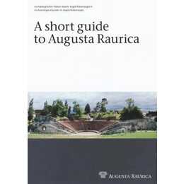 A short Guide to Augusta Raurica