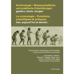 Kriminologie - Wissenschaftliche und praktische Entwicklungen: gestern, heute, morgen /La criminologie - Évolutions scientifiques et pratiques: hier, aujourd'hui et demain