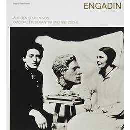 Engadin - Auf den Spuren von Giacometti, Segantini und Nietzsche