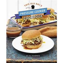 This Old Gal's Pressure Cooker Cookbook