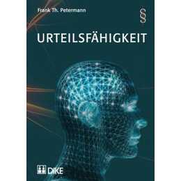 Urteilsfähigkeit. Generelle Aspekte, Urteilsfähigkeit als Ehevoraussetzung, zum Testieren, zum willentlichen Sterben sowie Screening-Tools