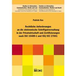 Rechtliche Anforderungen an die elektronische Schriftgutverwaltung in der Privatwirtschaft und Zertifizierungen nach ISO 15489-1 und ISO/IEC 27001