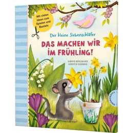 Der kleine Siebenschläfer: Das machen wir im Frühling!