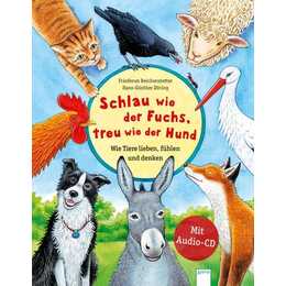 Schlau wie der Fuchs, treu wie der Hund – Wie Tiere lieben, fühlen und denken