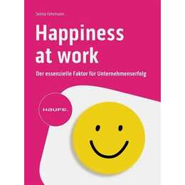 Happiness at Work - Der essenzielle Faktor für Unternehmenserfolg