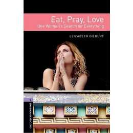 Oxford Bookworms Library: Level 4: Eat, Pray, Love