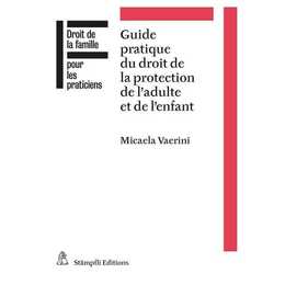 Guide pratique du droit de la protection de l'adulte et de l'enfant