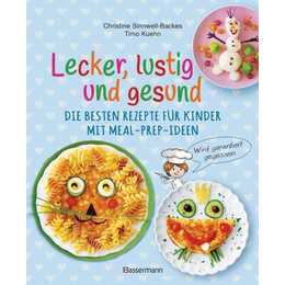 Lecker, lustig und gesund. Die besten Rezepte für Kinder mit Meal-Prep-Ideen. Wird garantiert gegessen