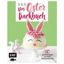 Ei, ei, ei - Das Oster-Backbuch