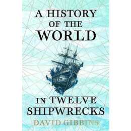 A History of the World in Twelve Shipwrecks