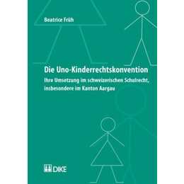 Die UNO-Kinderrechtskonvention. Ihre Umsetzung im schweizerischen Schulrecht, insbesondere im Kanton Aargau