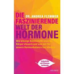 Die faszinierende Welt der Hormone. Winzige Botenstoffe, die unseren Körper steuern und was wir für unsere Hormonbalance tun können - Selbsthilfe mit Pflanzenheilkunde