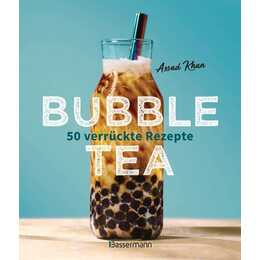 Bubble Tea selber machen - 50 verrückte Rezepte für kalte und heisse Bubble Tea Cocktails und Mocktails. Mit oder ohne Krone