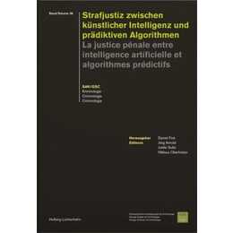 Strafjustiz zwischen künstlicher Intelligenz und prädiktiven Algorithmen - La justice pénale entre intelligence artificielle et algorithmes prédictifs