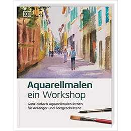 Aquarellmalen – ein Workshop / Ganz einfach Aquarellmalen lernen für Anfänger und Fortgeschrittene