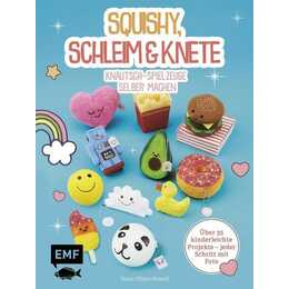 Squishy, Schleim und Knete - Knautsch-Spielzeuge selber machen