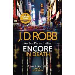 Encore in Death: An Eve Dallas thriller (In Death 56)