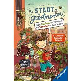 Die Stadtgärtnerin, Band 1: Lieber Gurken auf dem Dach als Tomaten auf den Augen!