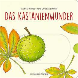 Das Kastanienwunder. Wie wächst eine Kastanie? Wunderschönes Herbst-Buch zum Schieben, Klappen und Staunen