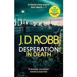 Desperation in Death: An Eve Dallas thriller (In Death 55)