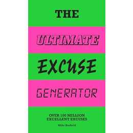 The Ultimate Excuse Generator. Over 100 Million Excellent Excuses