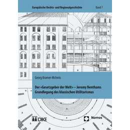 Der 'Gesetzgeber der Welt'. Jeremy Benthams Grundlegung des klassischen Utilitarismus unter besonderer Berücksichtigung seiner Rechts- und Staatslehre