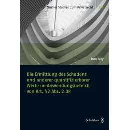 Die Ermittlung des Schadens und anderer quantifizierbarer Werte im Anwendungsbereich von Art. 42 Abs. 2 OR