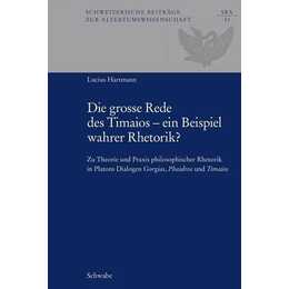 Die grosse Rede des Timaios - ein Beispiel wahrer Rhetorik?